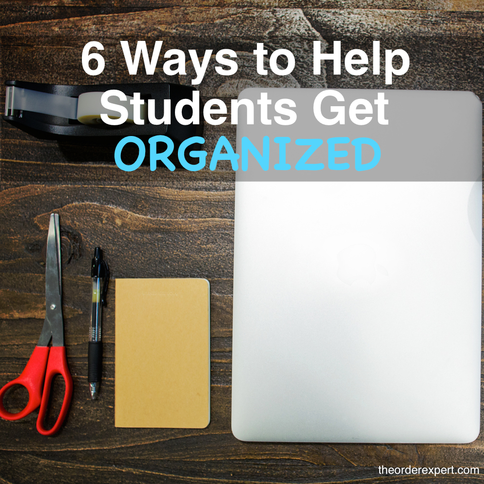 6 Ways to Help Students Get Organized at Home and School